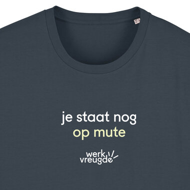 Werkvreugde - India Ink Grey 'Je staat nog op mute' T-shirt