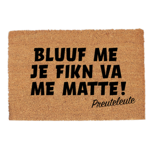 Preuteleute - Grote "Bluuf me je fikn va me matte!" deurmat